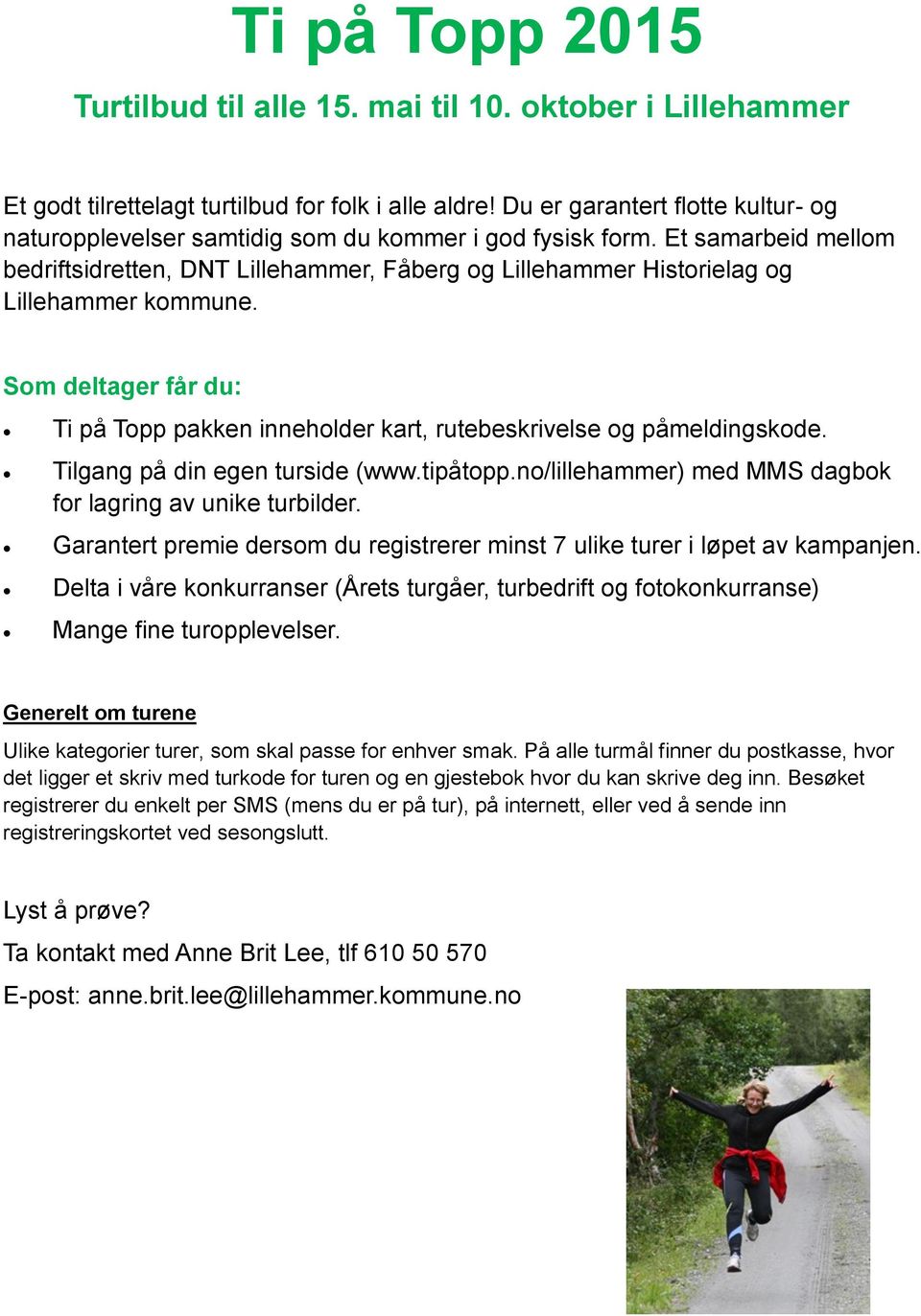 Et samarbeid mellom bedriftsidretten, DNT Lillehammer, Fåberg og Lillehammer Historielag og Lillehammer kommune.
