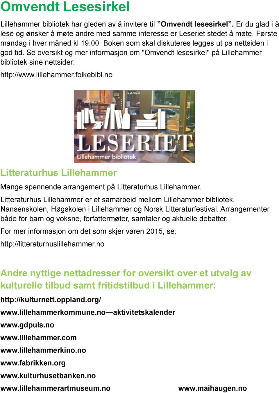 Se oversikt og mer informasjon om "Omvendt lesesirkel" på Lillehammer bibliotek sine nettsider: http://www.lillehammer.folkebibl.