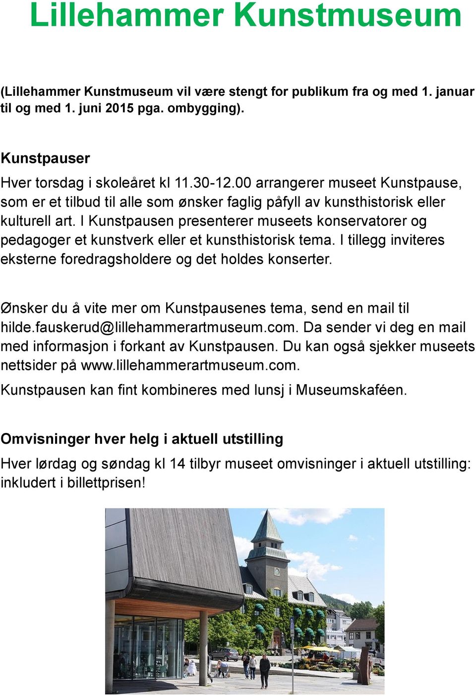 I Kunstpausen presenterer museets konservatorer og pedagoger et kunstverk eller et kunsthistorisk tema. I tillegg inviteres eksterne foredragsholdere og det holdes konserter.