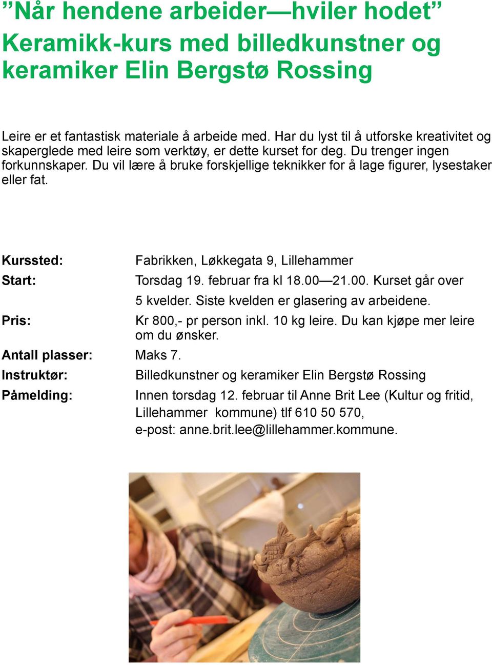 Du vil lære å bruke forskjellige teknikker for å lage figurer, lysestaker eller fat. Kurssted: Start: Pris: Antall plasser: Maks 7.