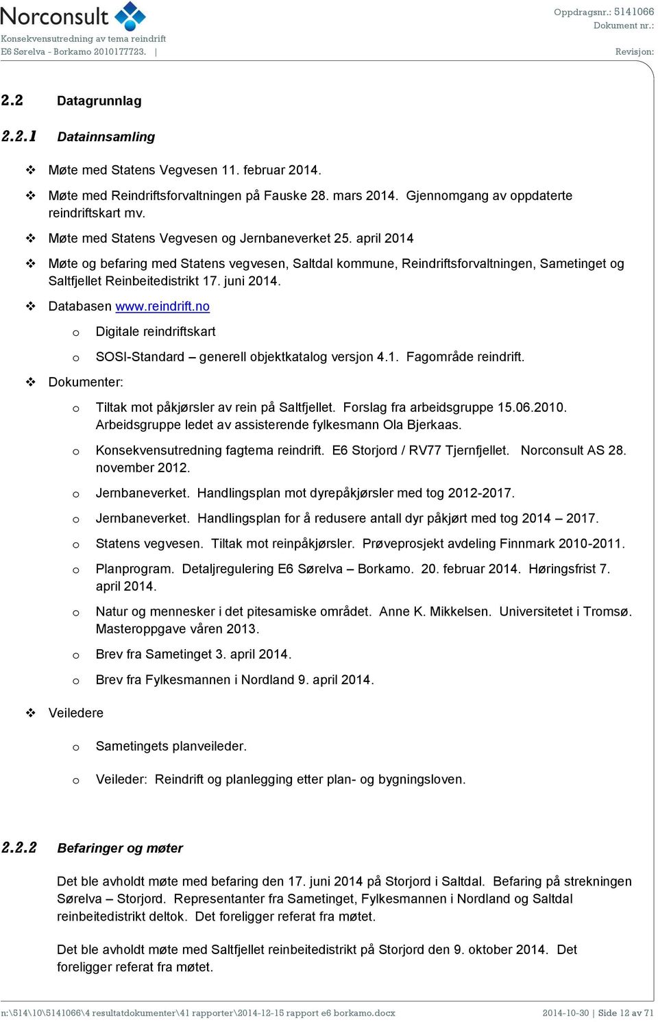 Databasen www.reindrift.n Dkumenter: Digitale reindriftskart SOSI-Standard generell bjektkatalg versjn 4.1. Fagmråde reindrift. Tiltak mt påkjørsler av rein på Saltfjellet.