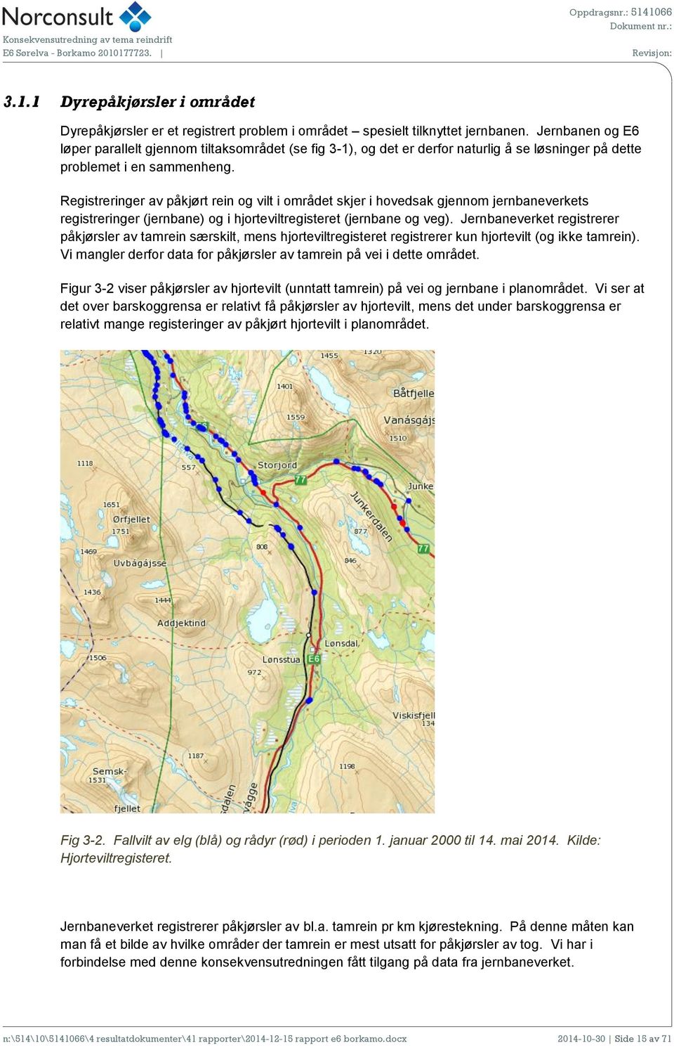 Registreringer av påkjørt rein g vilt i mrådet skjer i hvedsak gjennm jernbaneverkets registreringer (jernbane) g i hjrteviltregisteret (jernbane g veg).