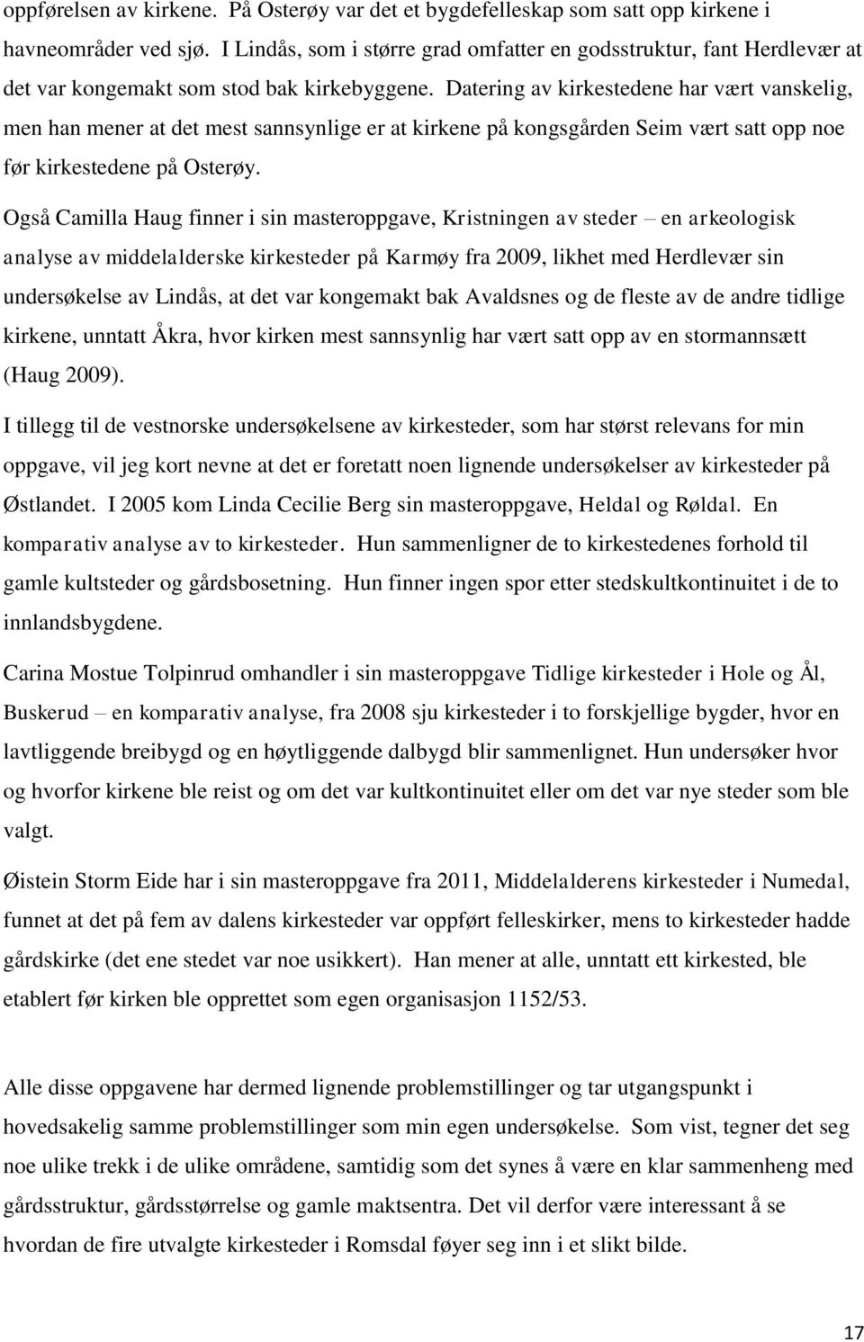 Datering av kirkestedene har vært vanskelig, men han mener at det mest sannsynlige er at kirkene på kongsgården Seim vært satt opp noe før kirkestedene på Osterøy.