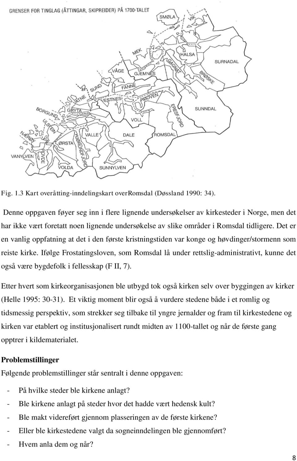 Det er en vanlig oppfatning at det i den første kristningstiden var konge og høvdinger/stormenn som reiste kirke.