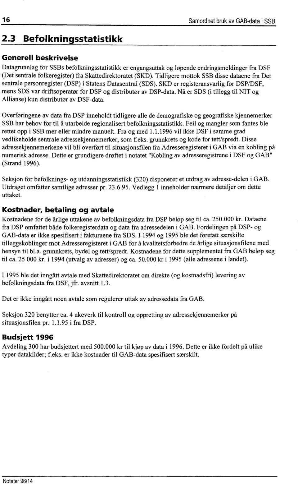 Tidligere mottok SSB disse dataene fra Det sentrale personregister (DSP) i Statens Datasentral (SDS).