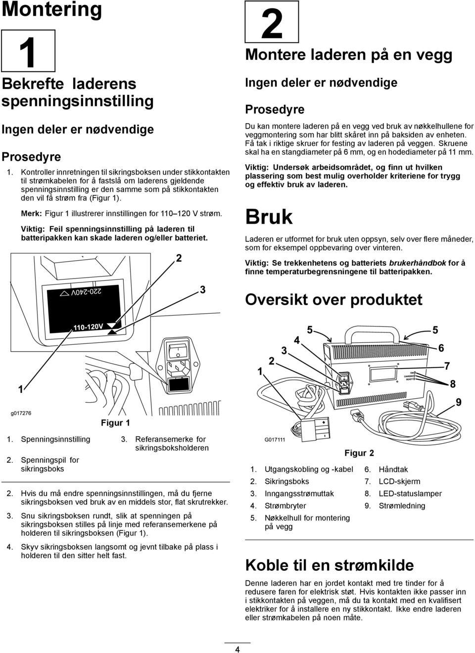 1). Merk: Figur 1 illustrerer innstillingen for 110 120 V strøm. Viktig: Feil spenningsinnstilling på laderen til batteripakken kan skade laderen og/eller batteriet.