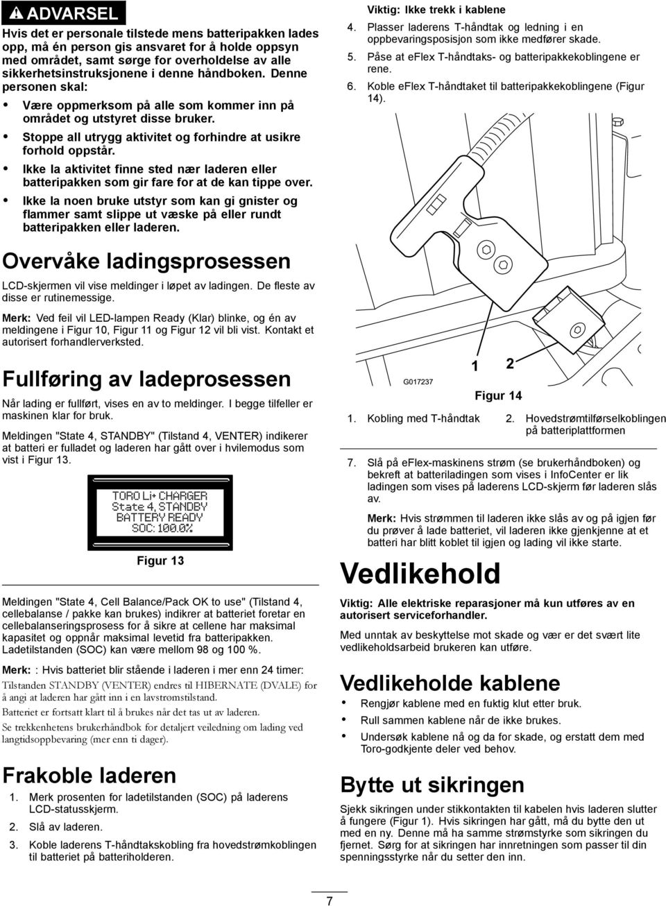 Ikke la aktivitet finne sted nær laderen eller batteripakken som gir fare for at de kan tippe over.