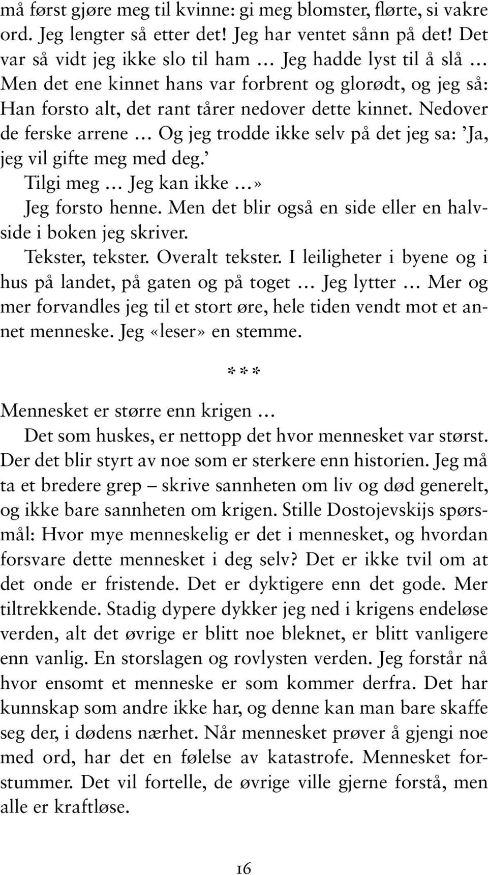 Nedover de ferske arrene Og jeg trodde ikke selv på det jeg sa: Ja, jeg vil gifte meg med deg. Tilgi meg Jeg kan ikke» Jeg forsto henne.