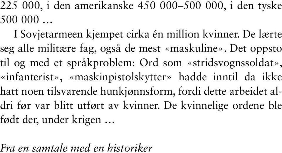 Det oppsto til og med et språkproblem: Ord som «stridsvognssoldat», «infanterist», «maskinpistolskytter» hadde inntil