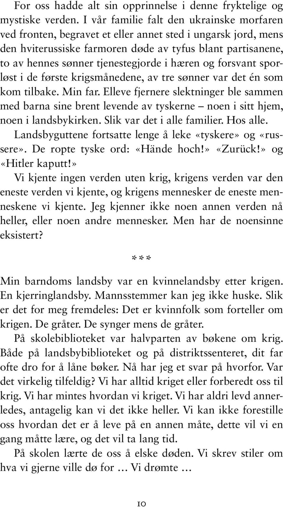 i hæren og forsvant sporløst i de første krigsmånedene, av tre sønner var det én som kom tilbake. Min far.