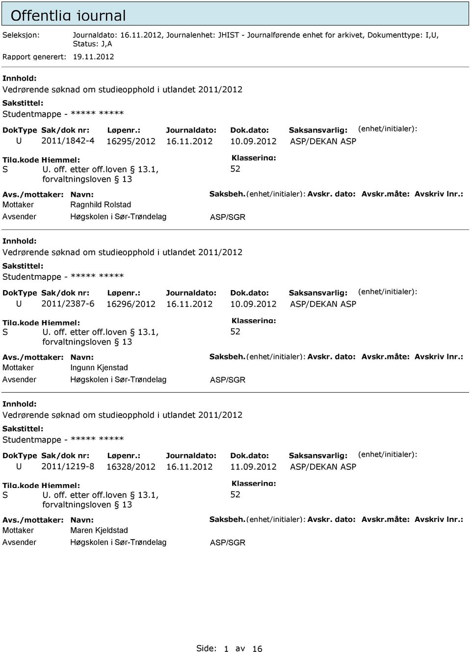 2012 A/DEKAN A Mottaker Ragnhild Rolstad Høgskolen i ør-trøndelag A/GR Vedrørende søknad om studieopphold i utlandet 2011/2012 tudentmappe - ***** ***** 2011/2387-6