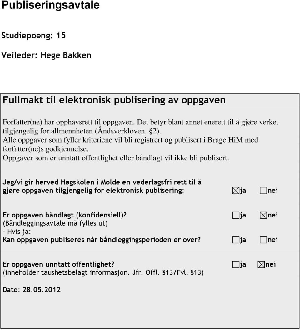 Alle oppgaver som fyller kriteriene vil bli registrert og publisert i Brage HiM med forfatter(ne)s godkjennelse. Oppgaver som er unntatt offentlighet eller båndlagt vil ikke bli publisert.