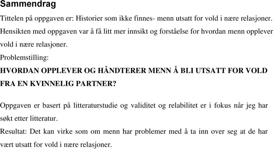 Problemstilling: HVORDAN OPPLEVER OG HÅNDTERER MENN Å BLI UTSATT FOR VOLD FRA EN KVINNELIG PARTNER?