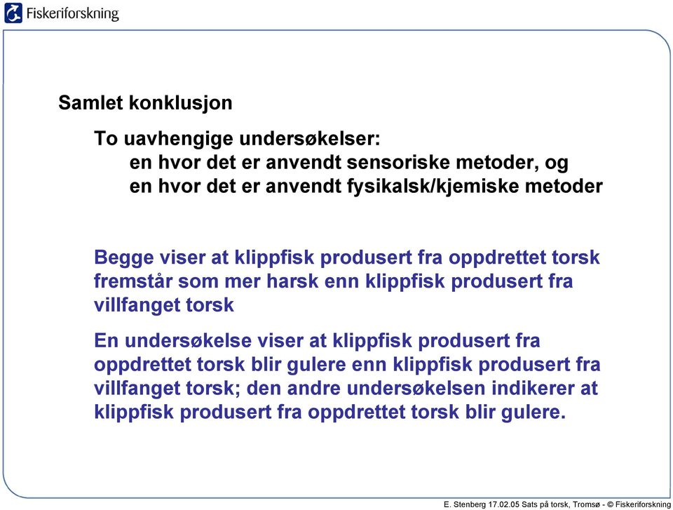 produsert fra villfanget torsk En undersøkelse viser at klippfisk produsert fra oppdrettet torsk blir gulere enn