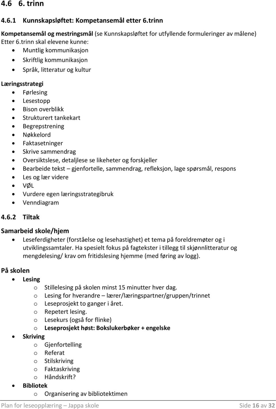 Faktasetninger Skrive sammendrag Oversiktslese, detaljlese se likeheter og forskjeller Bearbeide tekst gjenfortelle, sammendrag, refleksjon, lage spørsmål, respons Les og lær videre VØL Vurdere egen