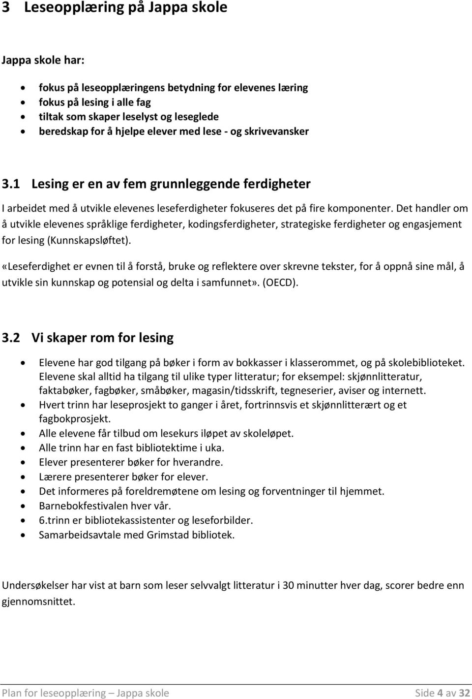 Det handler om å utvikle elevenes språklige ferdigheter, kodingsferdigheter, strategiske ferdigheter og engasjement for lesing (Kunnskapsløftet).