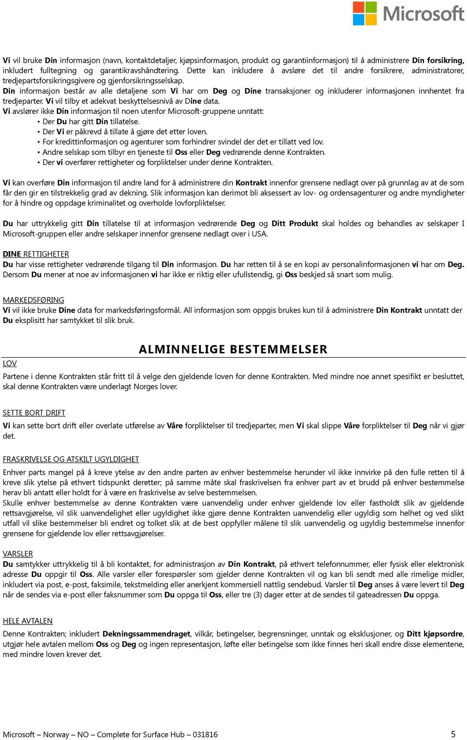 Din informasjon består av alle detaljene som Vi har om Deg og Dine transaksjoner og inkluderer informasjonen innhentet fra tredjeparter. Vi vil tilby et adekvat beskyttelsesnivå av Dine data.