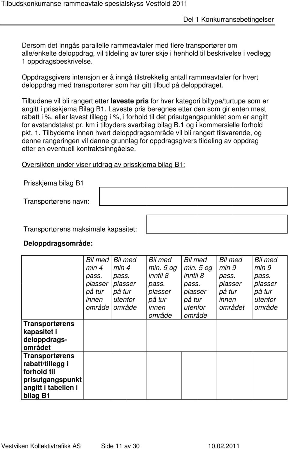 Tilbudene vil bli rangert etter laveste pris for hver kategori biltype/turtupe som er angitt i prisskjema Bilag B1.