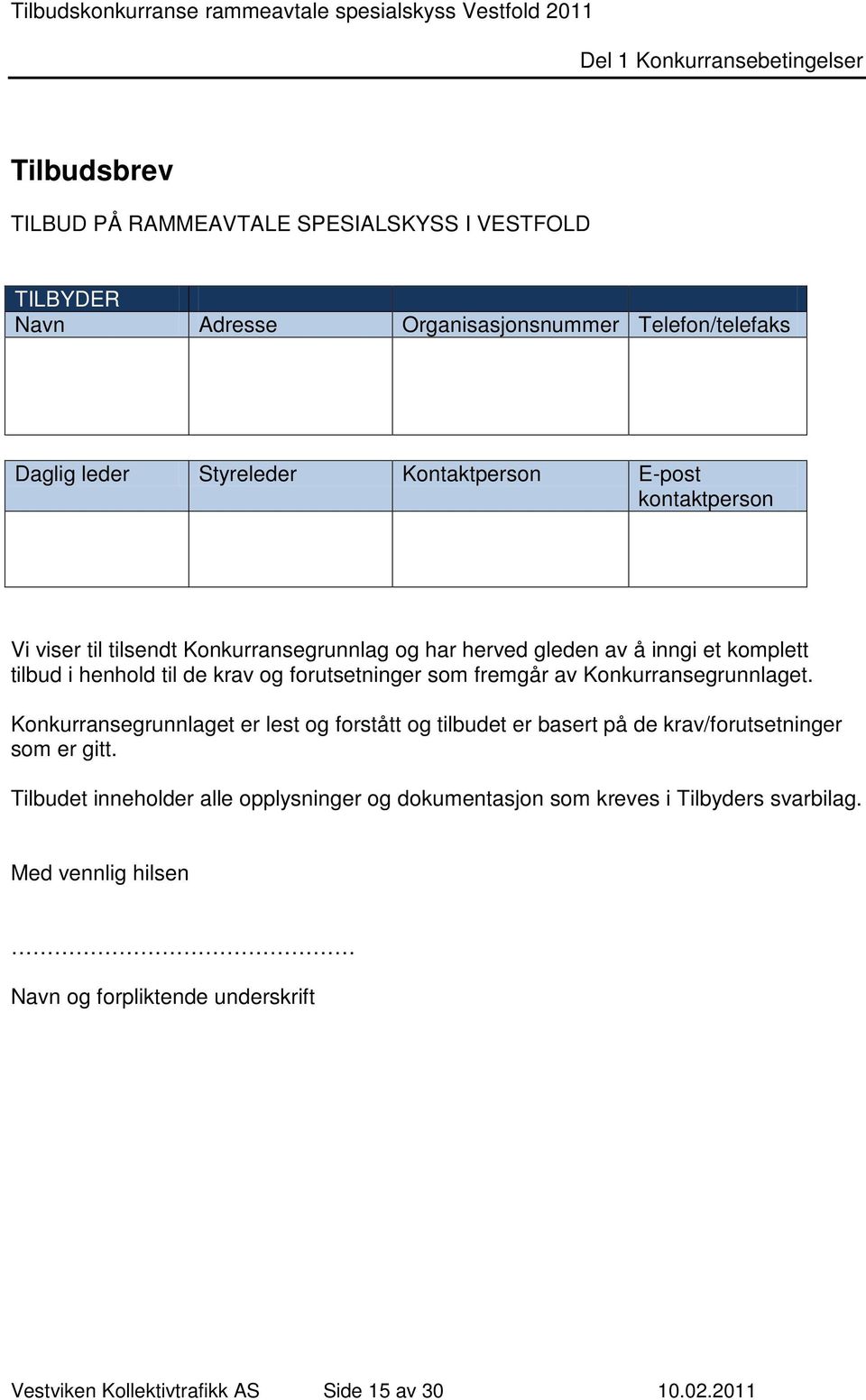 Konkurransegrunnlaget. Konkurransegrunnlaget er lest og forstått og tilbudet er basert på de krav/forutsetninger som er gitt.