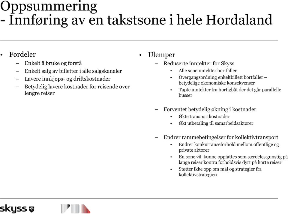 hurtigbåt der det går parallelle busser Forventet betydelig økning i kostnader Økte transportkostnader Økt utbetaling til samarbeidsaktører Endrer rammebetingelser for kollektivtransport Endrer