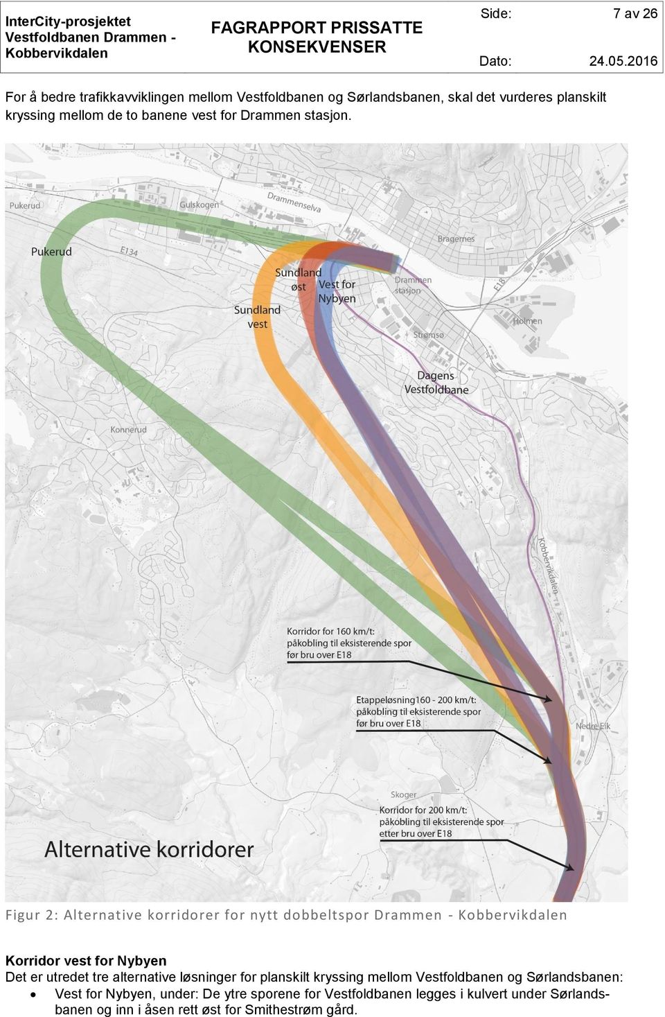 Figur 2: Alternative korridorer for nytt dobbeltspor Drammen - Korridor vest for Nybyen Det er utredet tre alternative