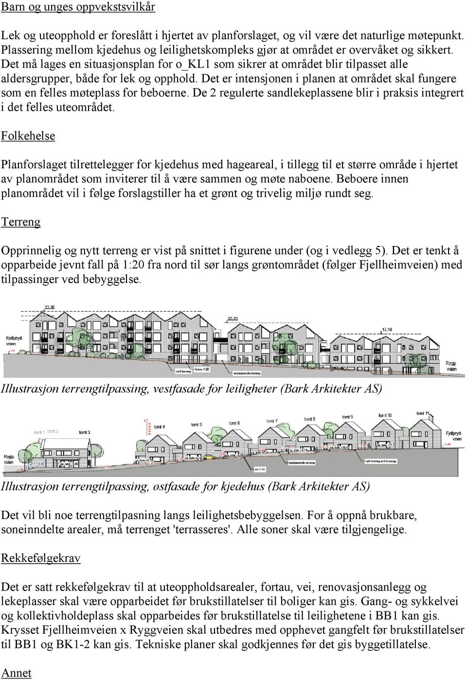 Det må lages en situasjonsplan for o_kl1 som sikrer at området blir tilpasset alle aldersgrupper, både for lek og opphold.