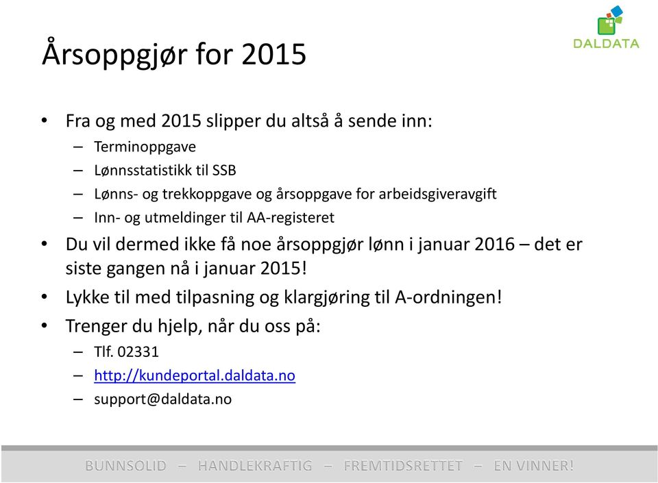 få noe årsoppgjør lønn i januar 2016 det er siste gangen nå i januar 2015!