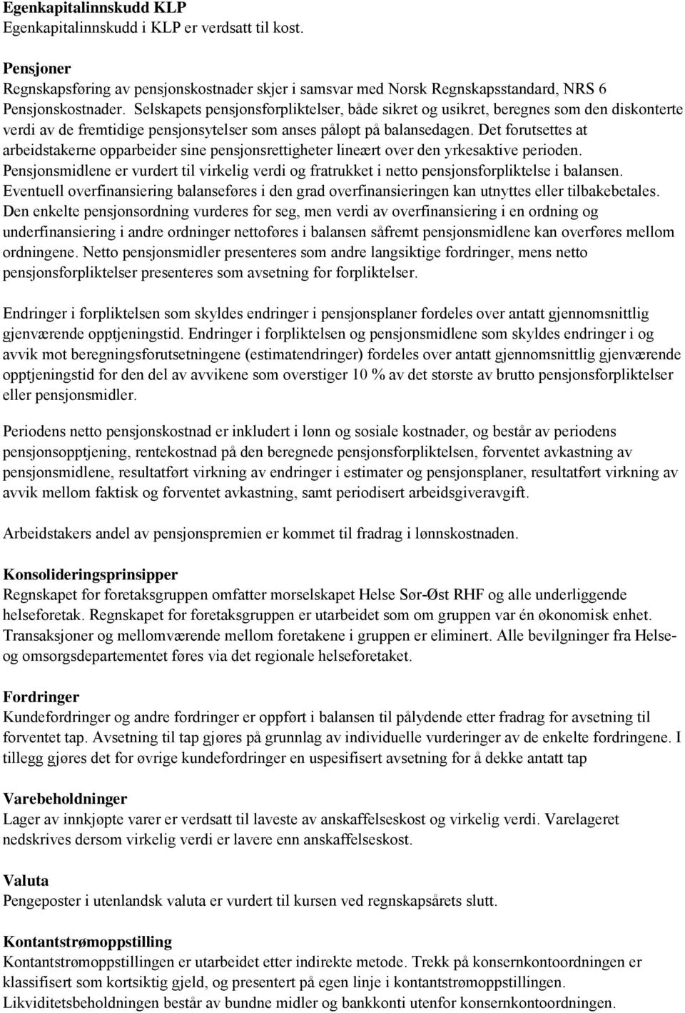 Det forutsettes at arbeidstakerne opparbeider sine pensjonsrettigheter lineært over den yrkesaktive perioden.