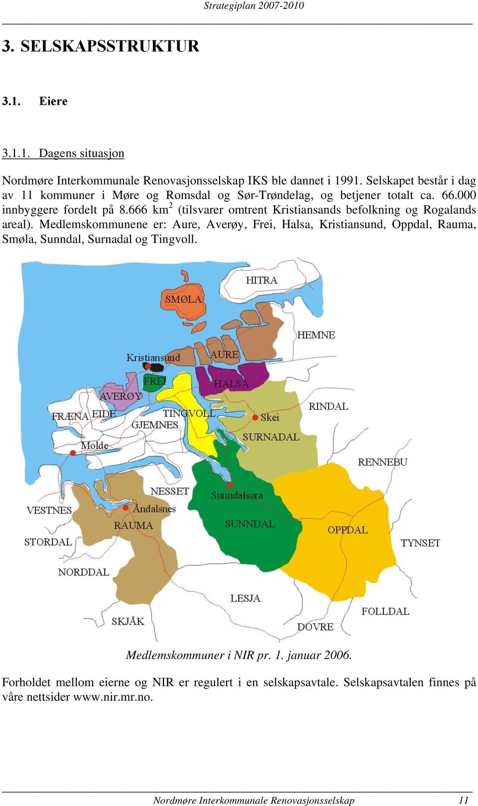 666 km 2 (tilsvarer omtrent Kristiansands befolkning og Rogalands areal).