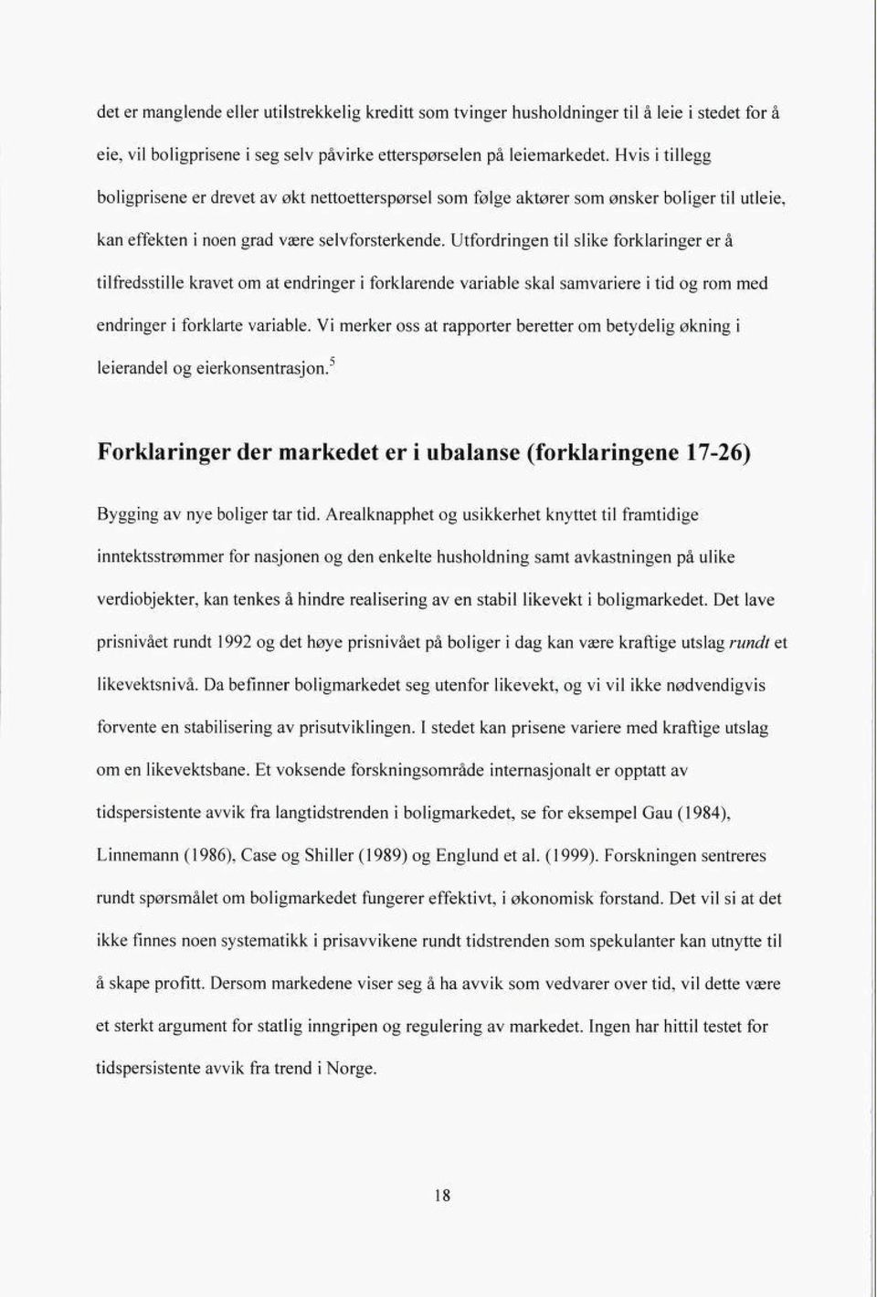 Utfordringen til slike forklaringer er å tilfredsstille kravet om at endringer i forklarende variable skal samvariere i tid og rom med endringer i forklarte variable.