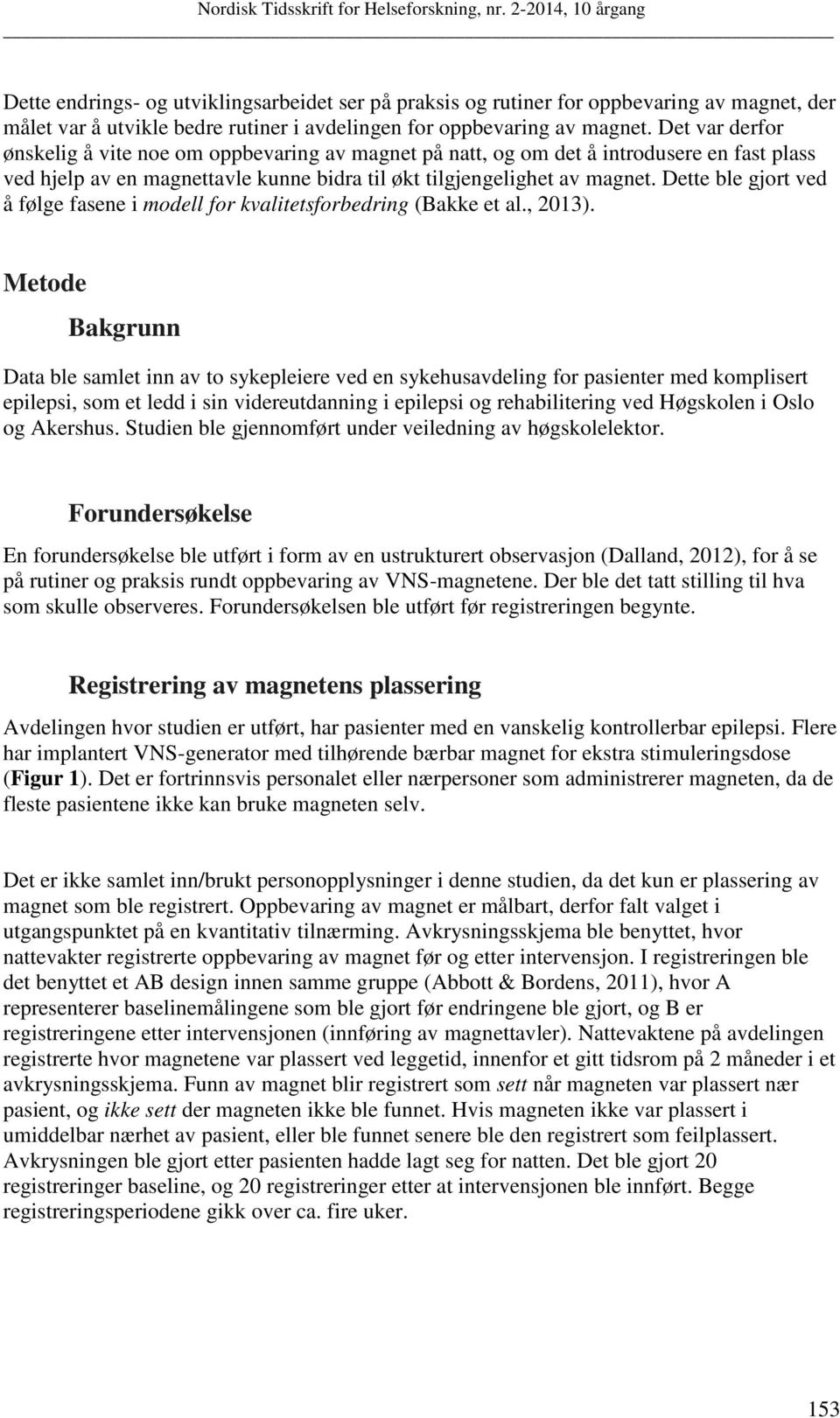 Dette ble gjort ved å følge fasene i modell for kvalitetsforbedring (Bakke et al., 2013).