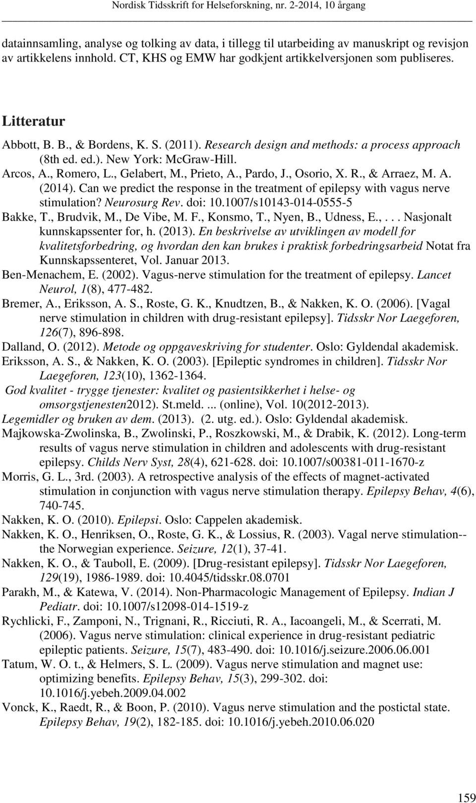 , Osorio, X. R., & Arraez, M. A. (2014). Can we predict the response in the treatment of epilepsy with vagus nerve stimulation? Neurosurg Rev. doi: 10.1007/s10143-014-0555-5 Bakke, T., Brudvik, M.