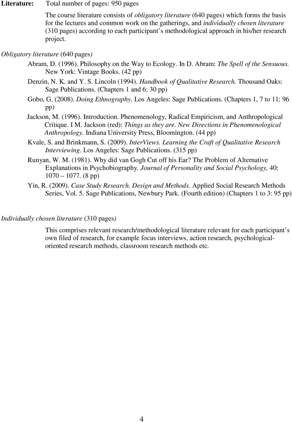 Philosophy on the Way to Ecology. In D. Abram: The Spell of the Sensuous. New York: Vintage Books. (42 pp) Denzin, N. K. and Y. S. Lincoln (1994). Handbook of Qualitative Research.