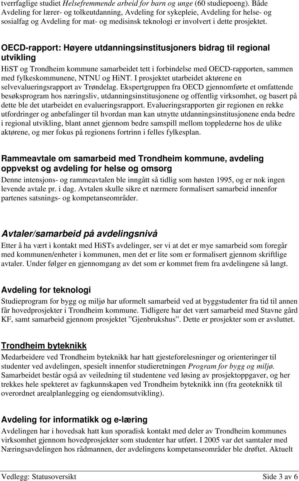 OECD-rapport: Høyere utdanningsinstitusjoners bidrag til regional utvikling HiST og Trondheim kommune samarbeidet tett i forbindelse med OECD-rapporten, sammen med fylkeskommunene, NTNU og HiNT.