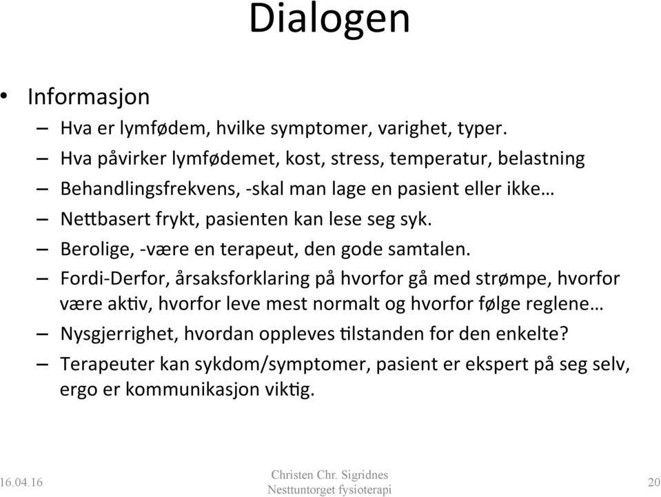 pasienten kan lese seg syk. Berolige, - være en terapeut, den gode samtalen.