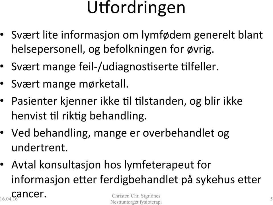 l rik?g behandling. Ved behandling, mange er overbehandlet og undertrent.