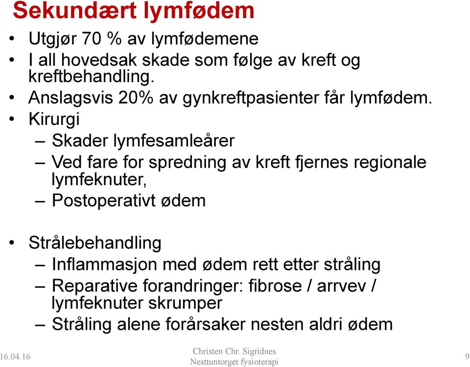 Kirurgi Skader lymfesamleårer Ved fare for spredning av kreft fjernes regionale lymfeknuter, Postoperativt ødem