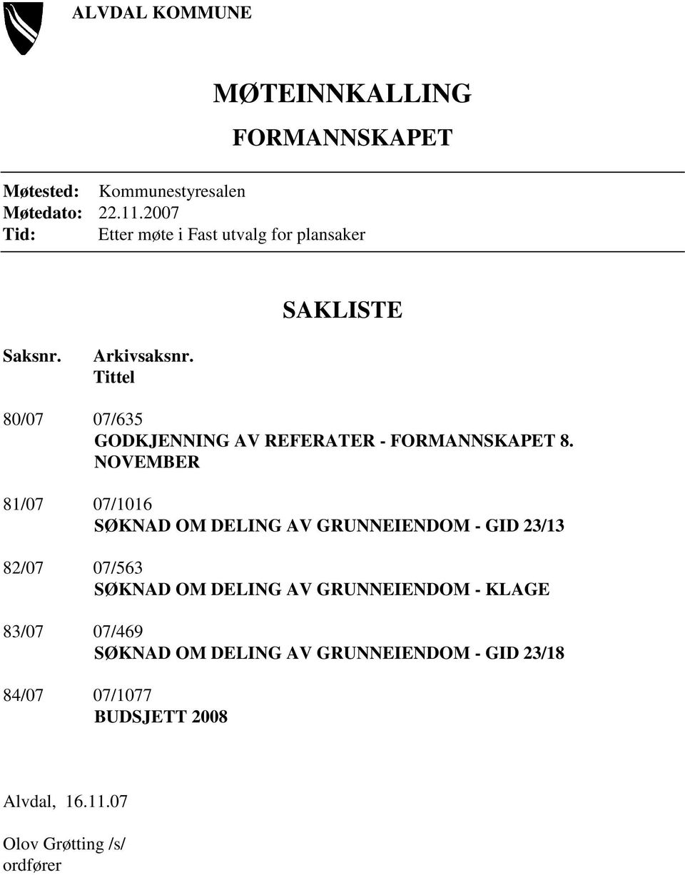 Tittel 80/07 07/635 GODKJENNING AV REFERATER - FORMANNSKAPET 8.