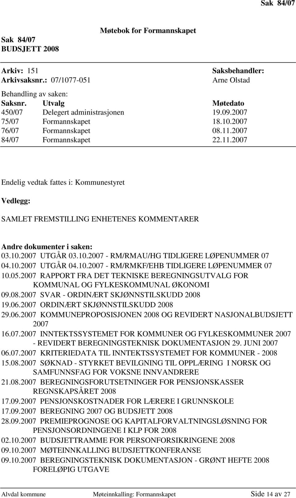 10.2007 UTGÅR 03.10.2007 - RM/RMAU/HG TIDLIGERE LØPENUMMER 07 04.10.2007 UTGÅR 04.10.2007 - RM/RMKF/EHB TIDLIGERE LØPENUMMER 07 10.05.