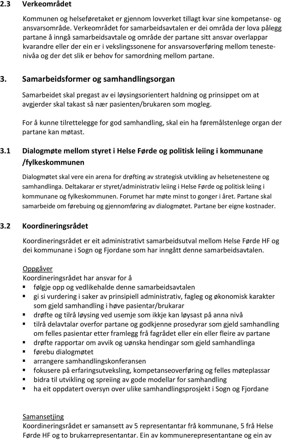 ansvarsoverføring mellom tenestenivåa og der det slik er behov for samordning mellom partane. 3.