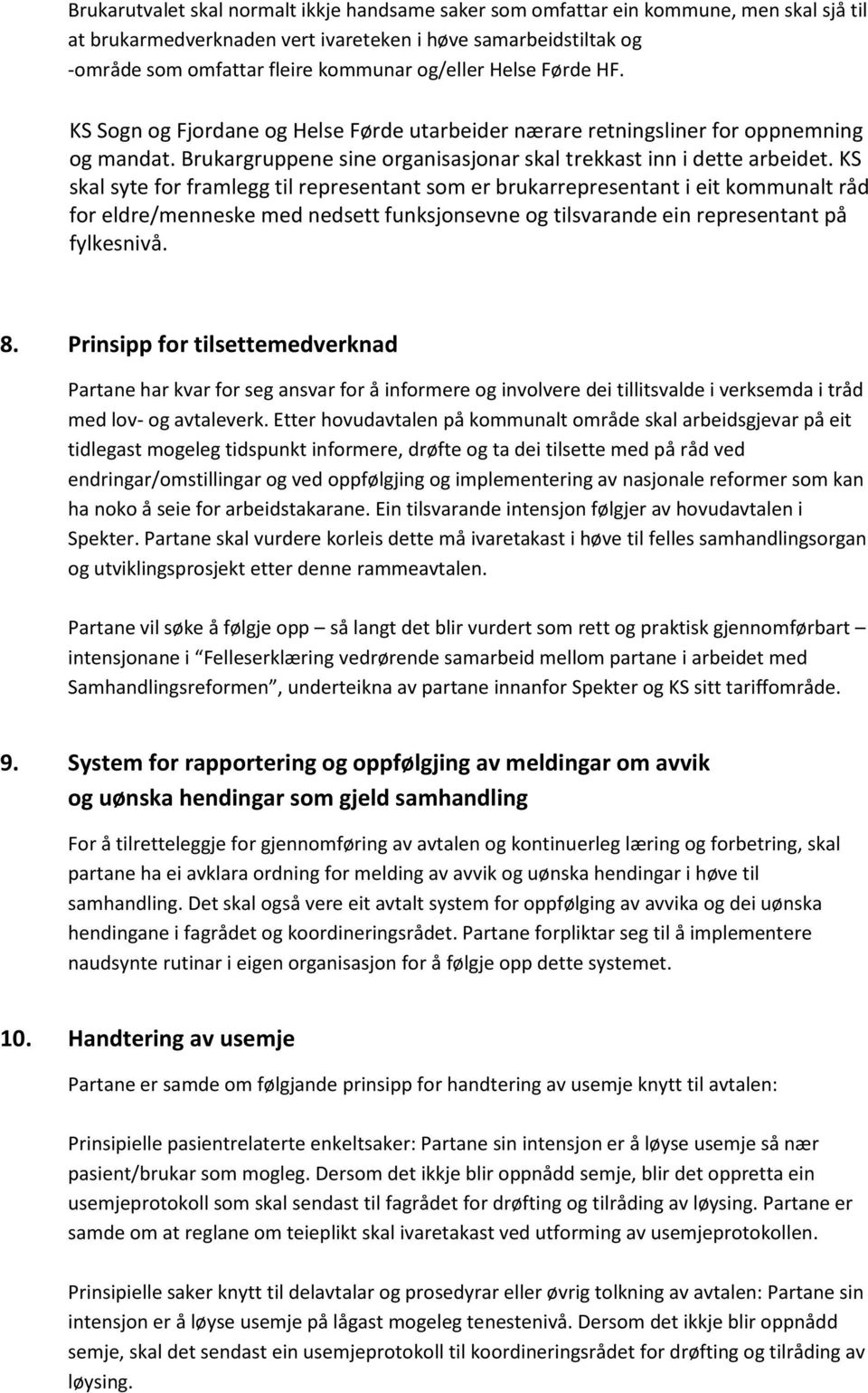 KS skal syte for framlegg til representant som er brukarrepresentant i eit kommunalt råd for eldre/menneske med nedsett funksjonsevne og tilsvarande ein representant på fylkesnivå. 8.