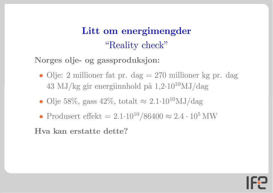 dag 43 MJ/kg gir energiinnhold på 1,2 10 10 MJ/dag Olje 58%, gass 42%,