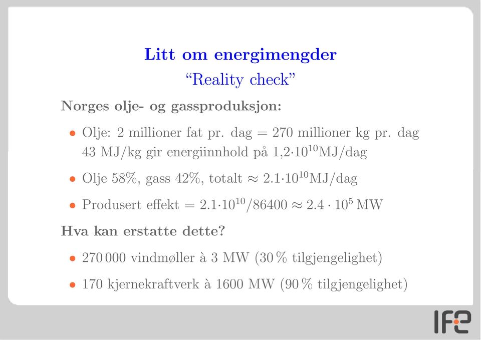 dag 43 MJ/kg gir energiinnhold på 1,2 10 10 MJ/dag Olje 58%, gass 42%, totalt 2.