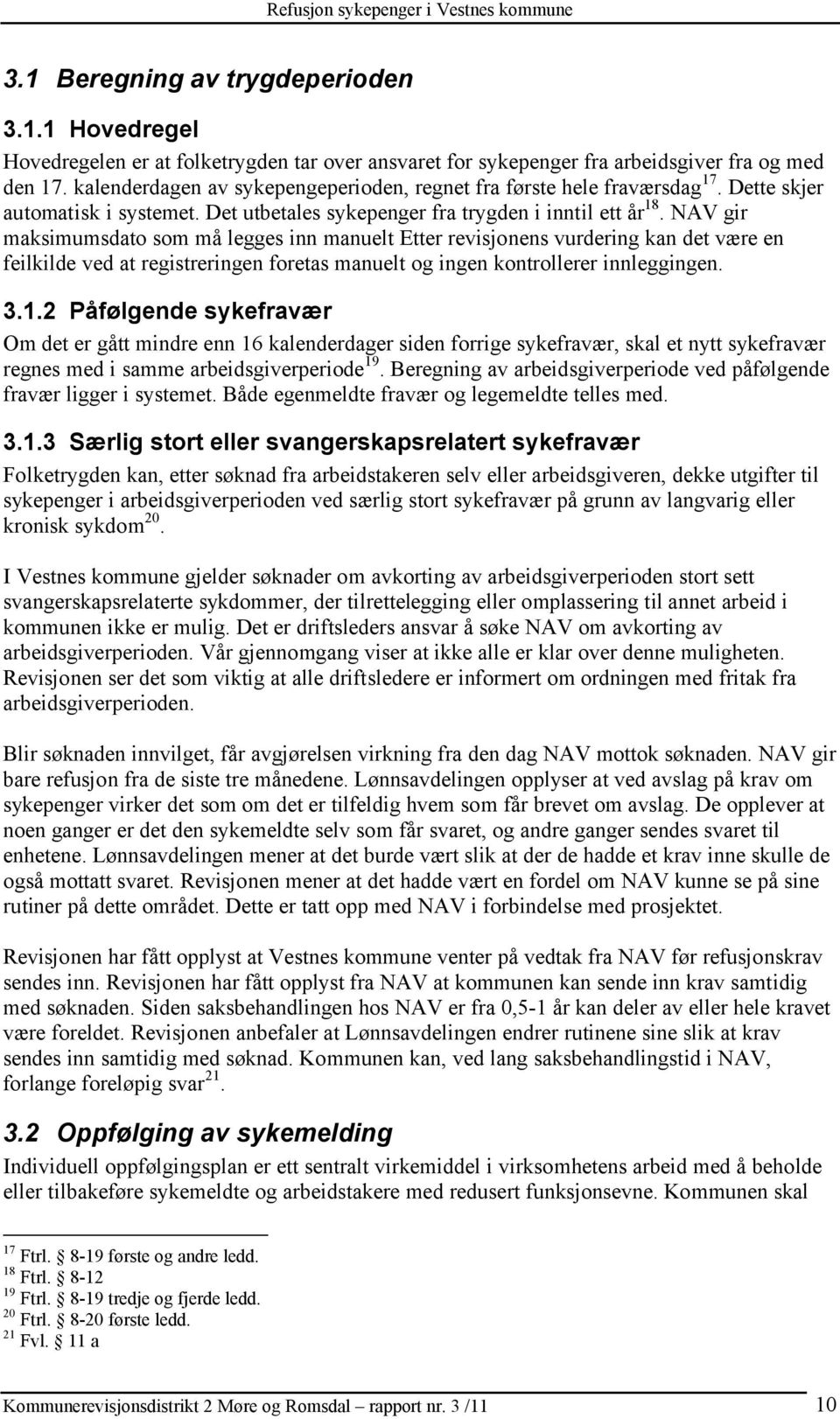 NAV gir maksimumsdato som må legges inn manuelt Etter revisjonens vurdering kan det være en feilkilde ved at registreringen foretas manuelt og ingen kontrollerer innleggingen. 3.1.