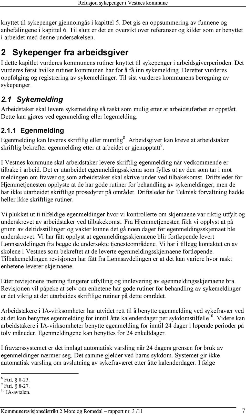 2 Sykepenger fra arbeidsgiver I dette kapitlet vurderes kommunens rutiner knyttet til sykepenger i arbeidsgiverperioden. Det vurderes først hvilke rutiner kommunen har for å få inn sykemelding.