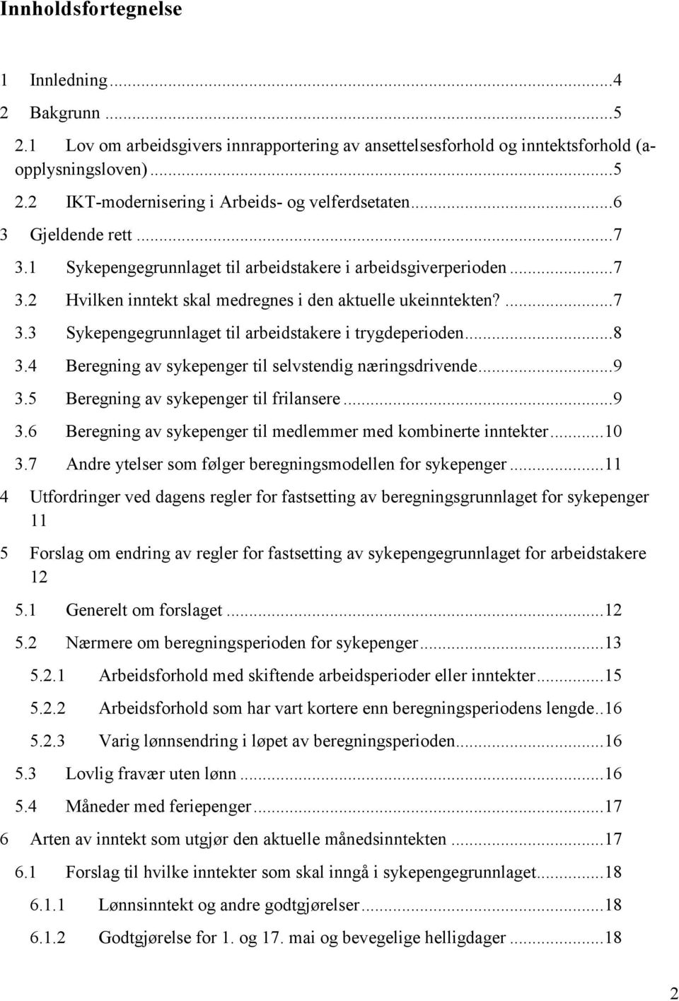 .. 8 3.4 Beregning av sykepenger til selvstendig næringsdrivende... 9 3.5 Beregning av sykepenger til frilansere... 9 3.6 Beregning av sykepenger til medlemmer med kombinerte inntekter... 10 3.