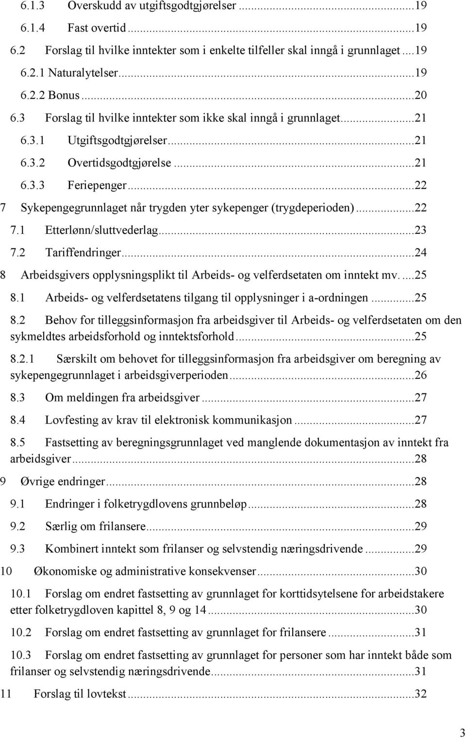 .. 22 7 Sykepengegrunnlaget når trygden yter sykepenger (trygdeperioden)... 22 7.1 Etterlønn/sluttvederlag... 23 7.2 Tariffendringer.