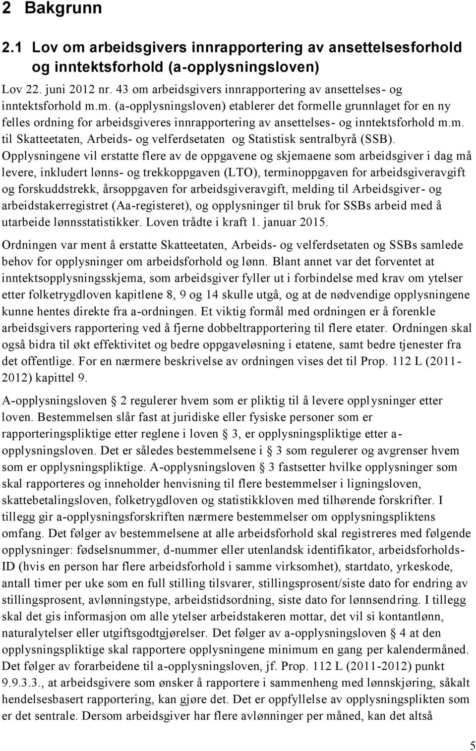 m. til Skatteetaten, Arbeids- og velferdsetaten og Statistisk sentralbyrå (SSB).