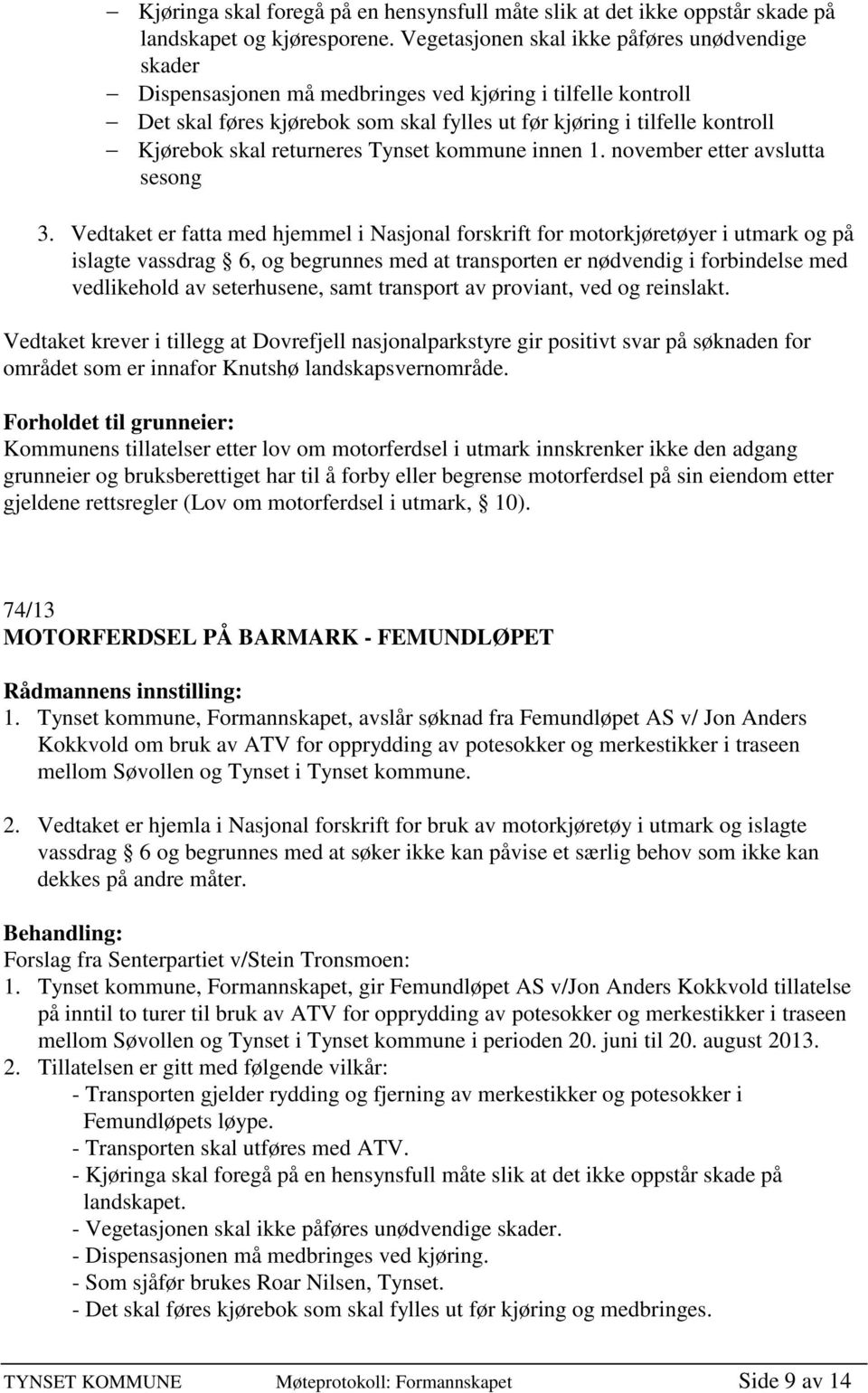 returneres Tynset kommune innen 1. november etter avslutta sesong 3.