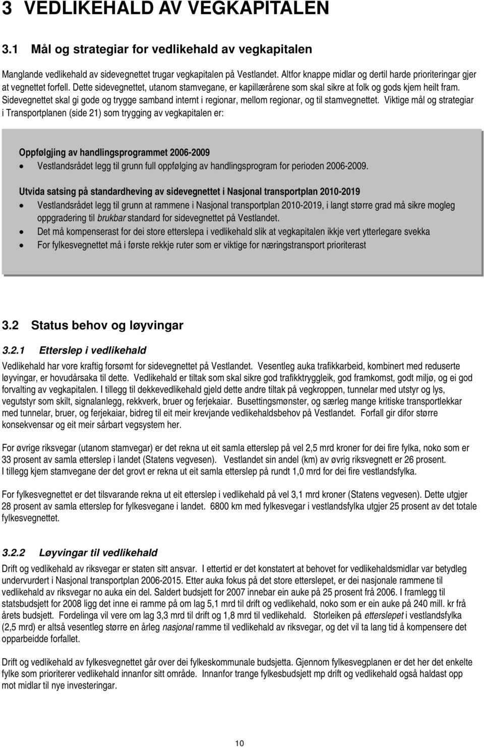 Sidevegnettet skal gi gode og trygge samband internt i regionar, mellom regionar, og til stamvegnettet.